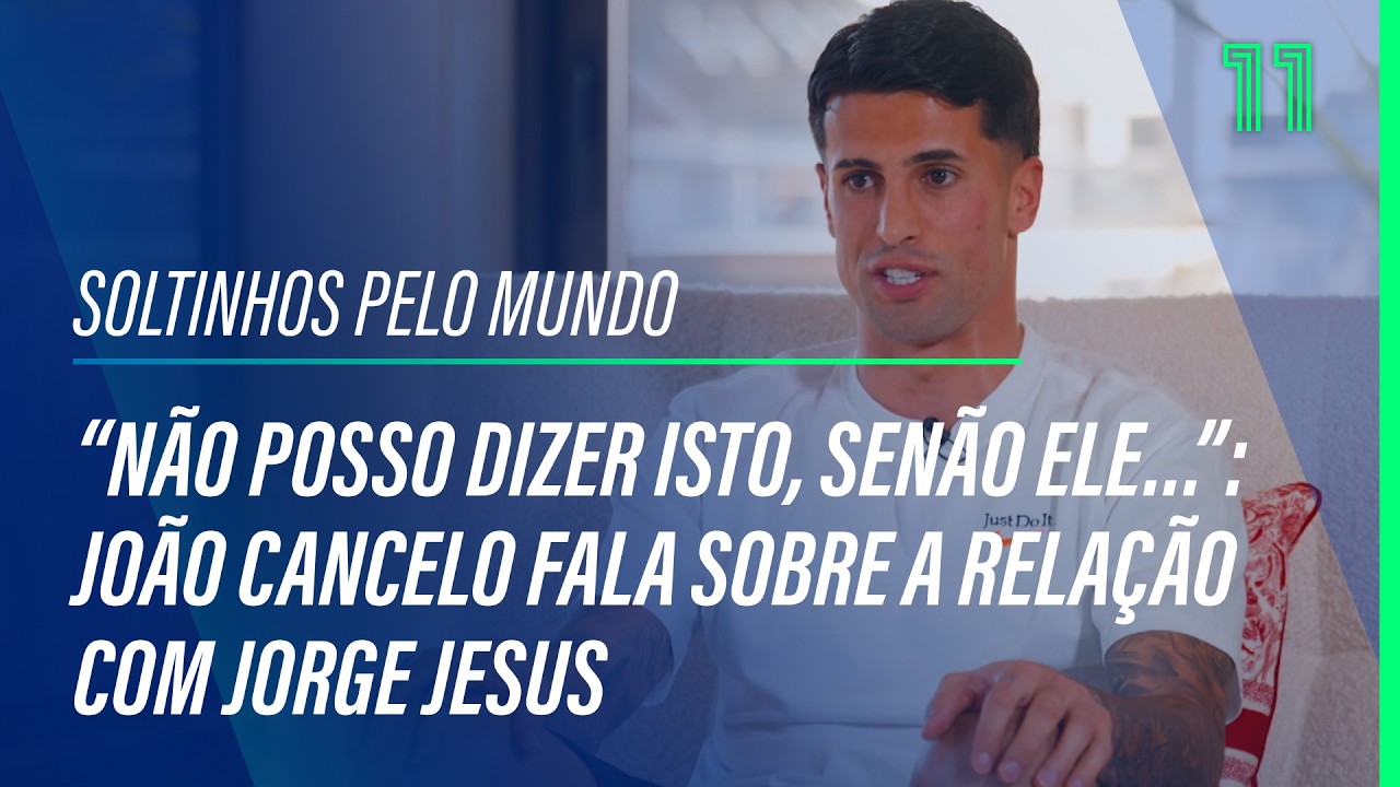 &ldquo;N&atilde;o posso dizer isto, sen&atilde;o ele&hellip;&rdquo;: Jo&atilde;o Cancelo fala sobre a rela&ccedil;&atilde;o com Jorge Jesus
