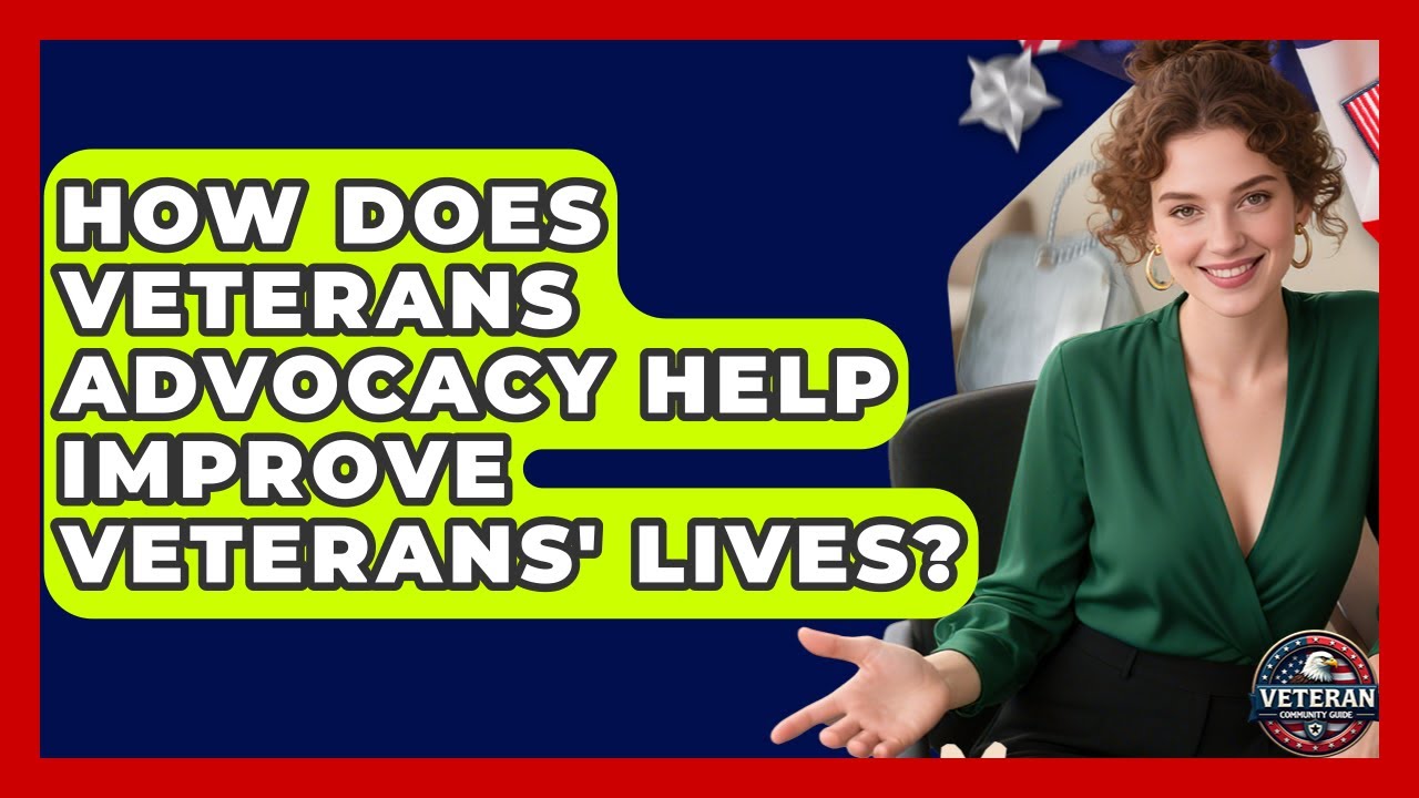 How Does Veterans Advocacy Help Improve Veterans' Lives? - Veteran Community Guide
