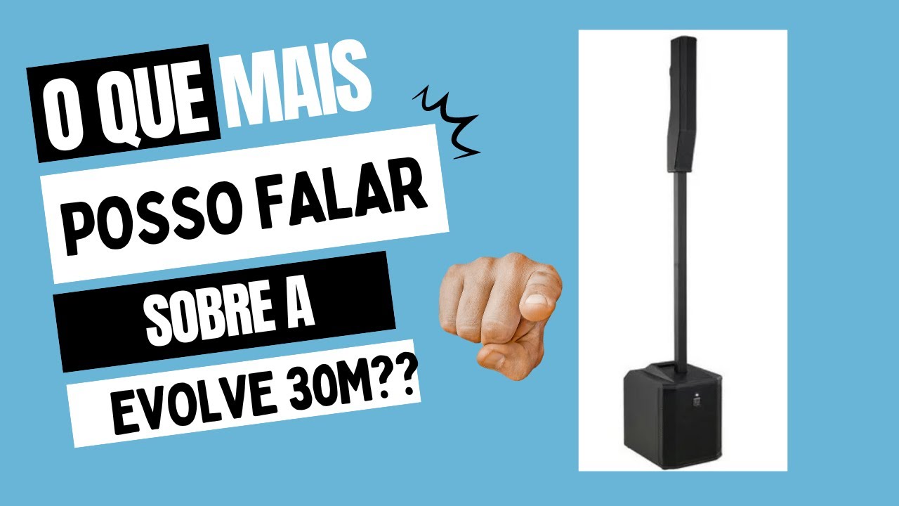 ELECTRO VOICE EVOLVE 30M - VALE A PENA TROCAR DE CAIXA?