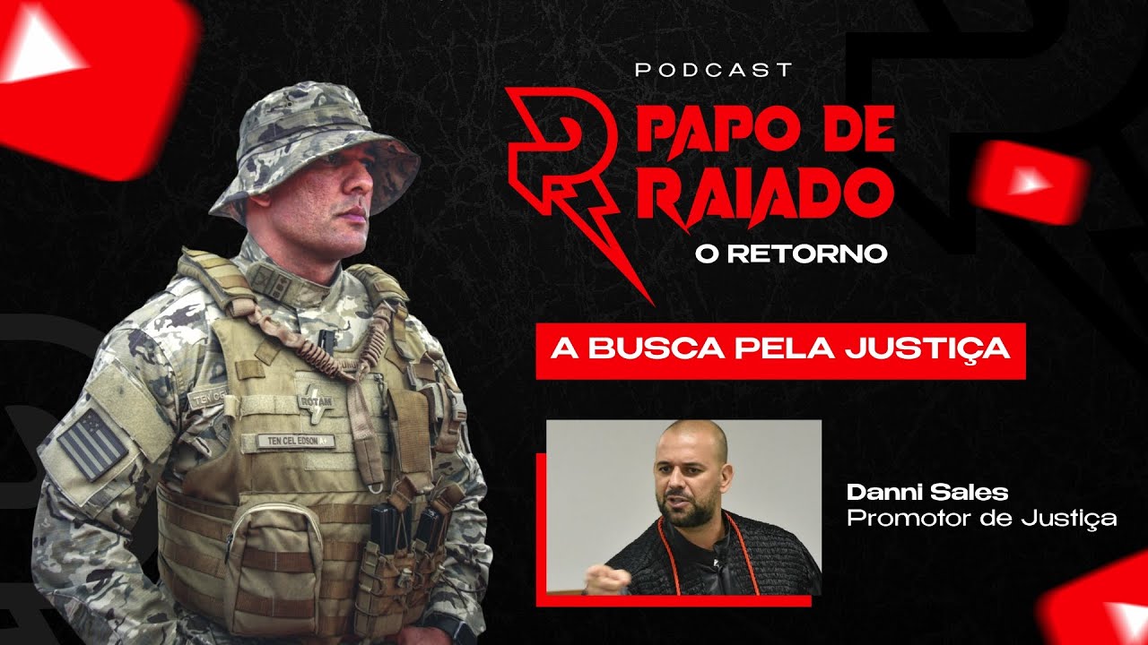 PAPO DE RAIADO - A BUSCA PELA JUSTIÇA - DANNI SALES - PROMOTOR DE JUSTIÇA