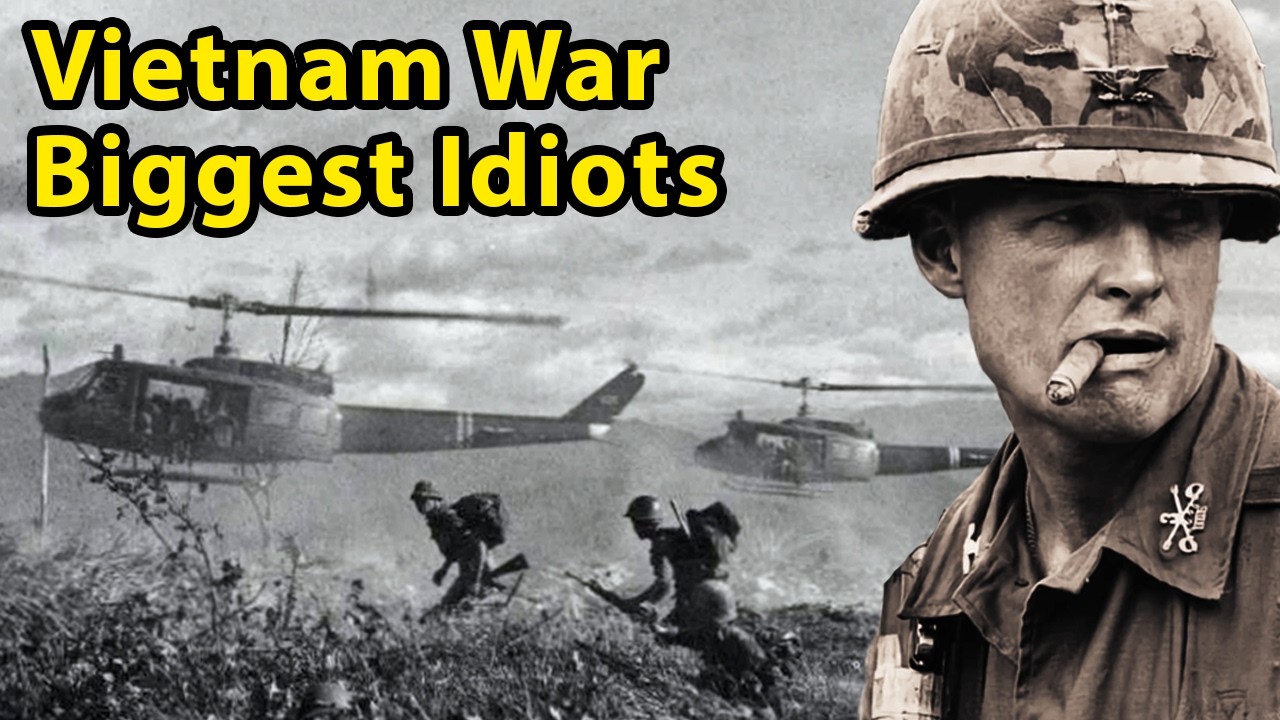 Biggest Idiots of the Vietnam War