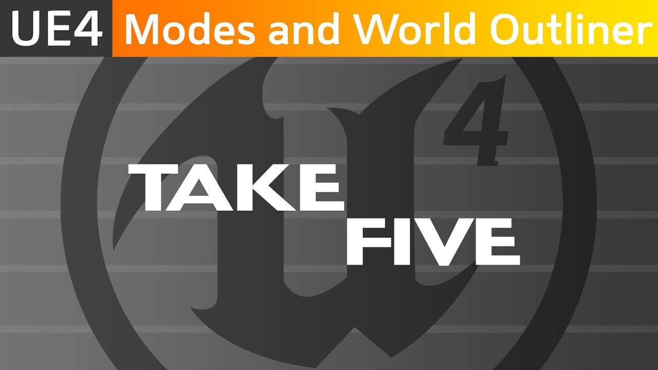 UE4 Modes and World Outliner