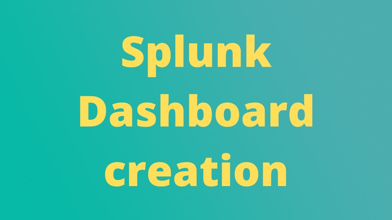 Splunk Dashboard creation and analyzing the data.