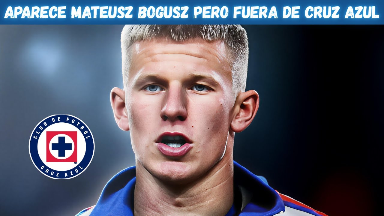🔥 ¡SE DESVANECIÓ EL SUEÑO! Bogusz REAPARECE, pero NO en Cruz Azul: ¿A qué equipo SORPRENDENTE llegó?