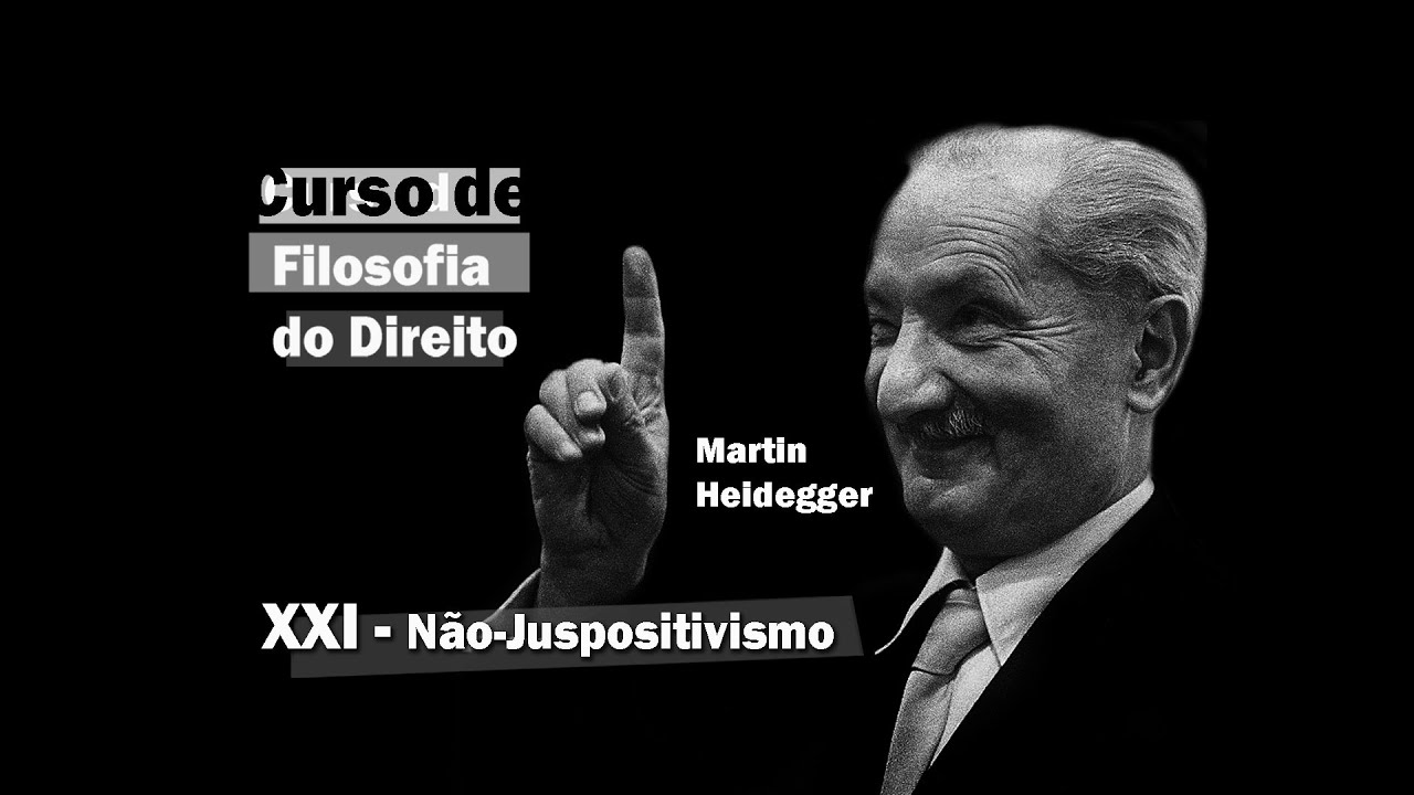Curso de Filosofia do Direito - Aula 21 - Não-Juspositivismo - Heidegger