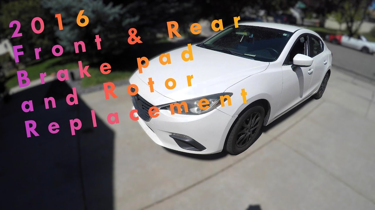 2016 Mazda 3 Front & Rear Brake Pad with Rotor Replacement