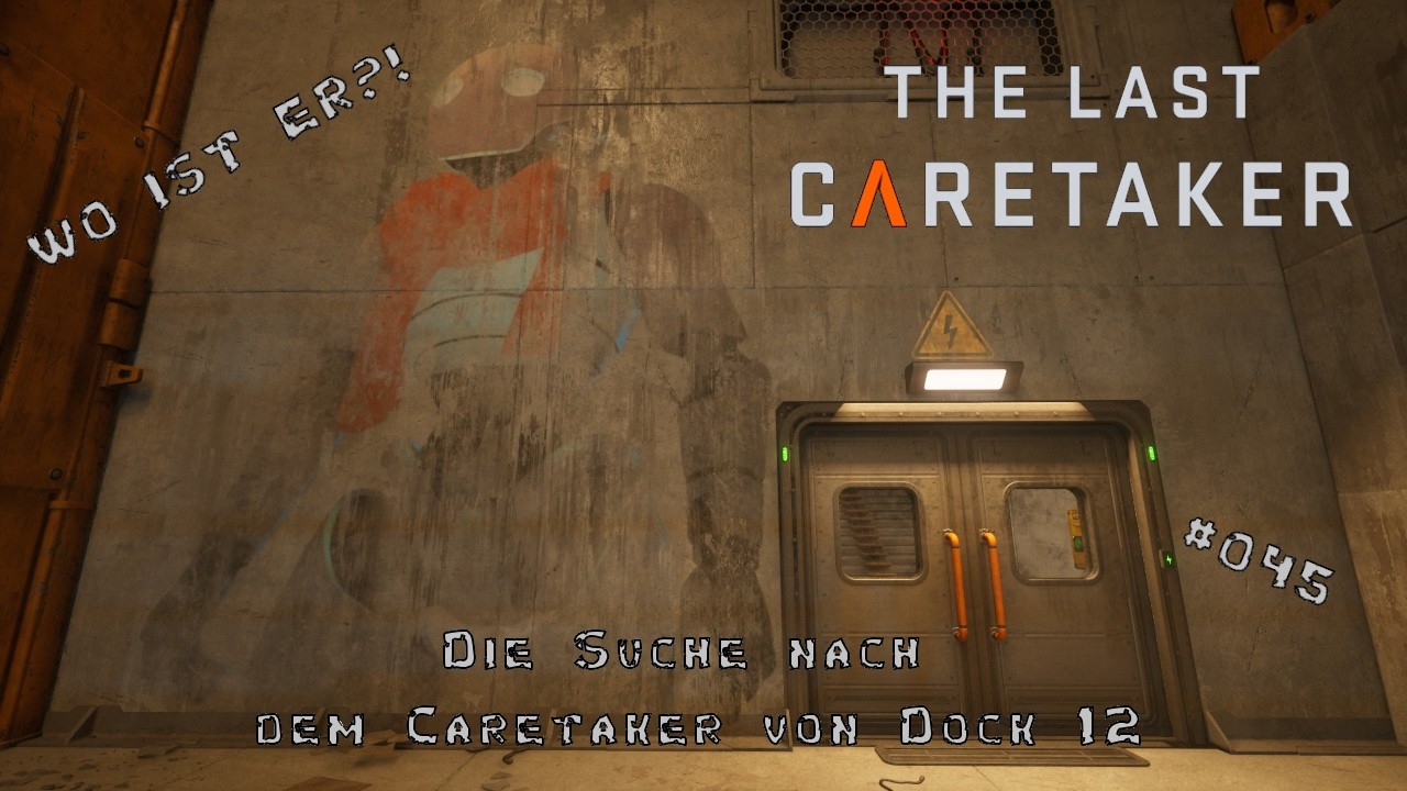 The Last Caretaker # 045 | WO IST ER?! 🕵️‍♂️ Die Suche nach dem Caretaker von Dock 12