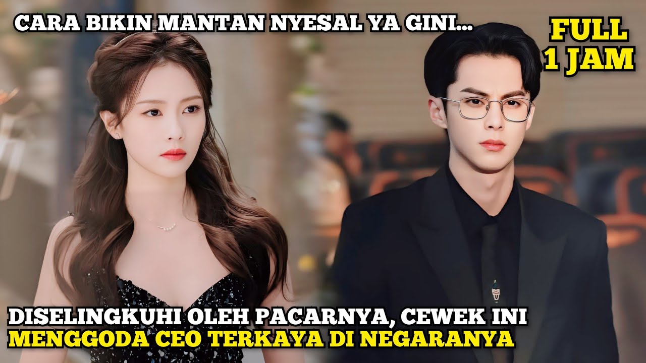 Diselingkuhi Pacarnya, Gadis Ini Menggoda CEO Terkaya di Negaranya - Alur Cerita Romantis