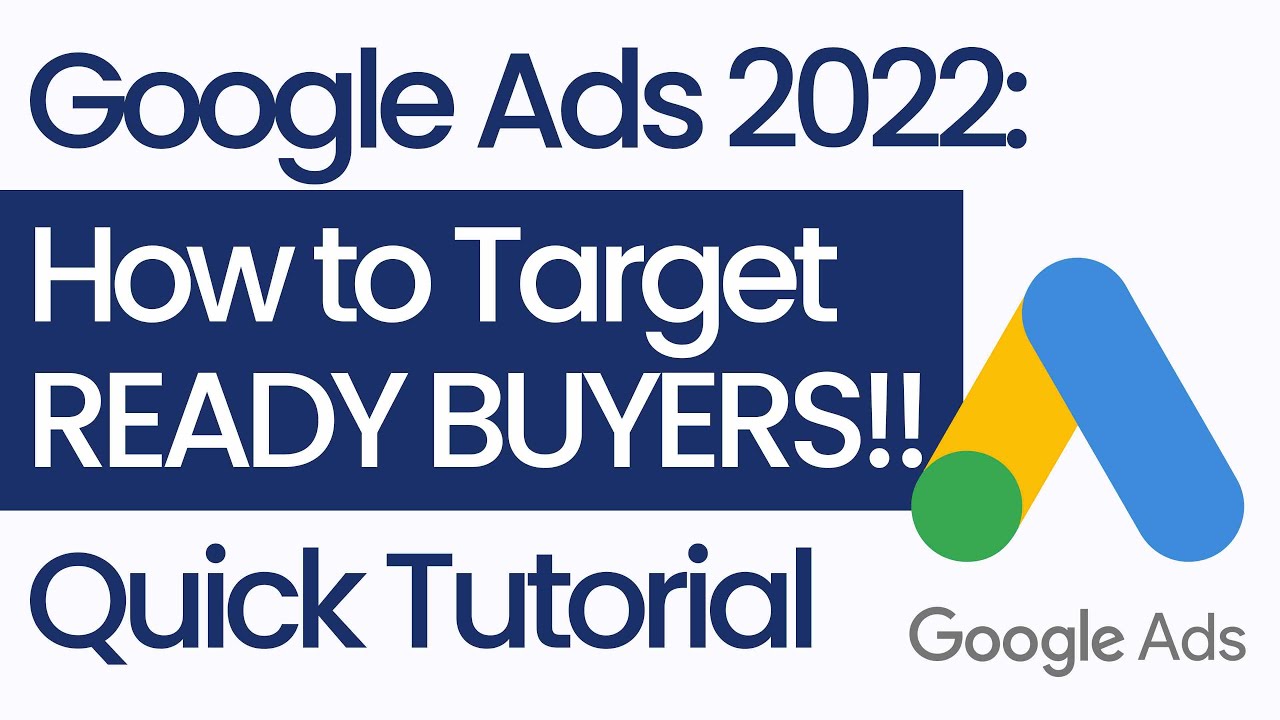 Target Ready Buyers in Google Ads 2022: How to Use Google's Data to Find Ready Buyers