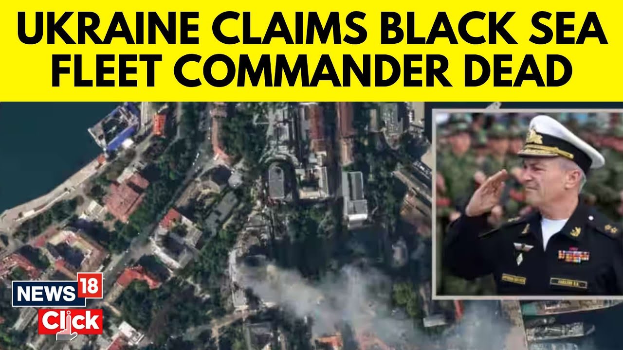 Russia Ukraine War | Russia&rsquo;s Black Sea Fleet Commander Dead In A Missile Strike in Crimea | N18V