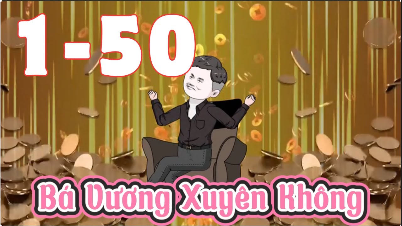 B&aacute; Vương Xuy&ecirc;n Kh&ocirc;ng Tập D&agrave;i 1- 50- Ph&uacute; Vietsub