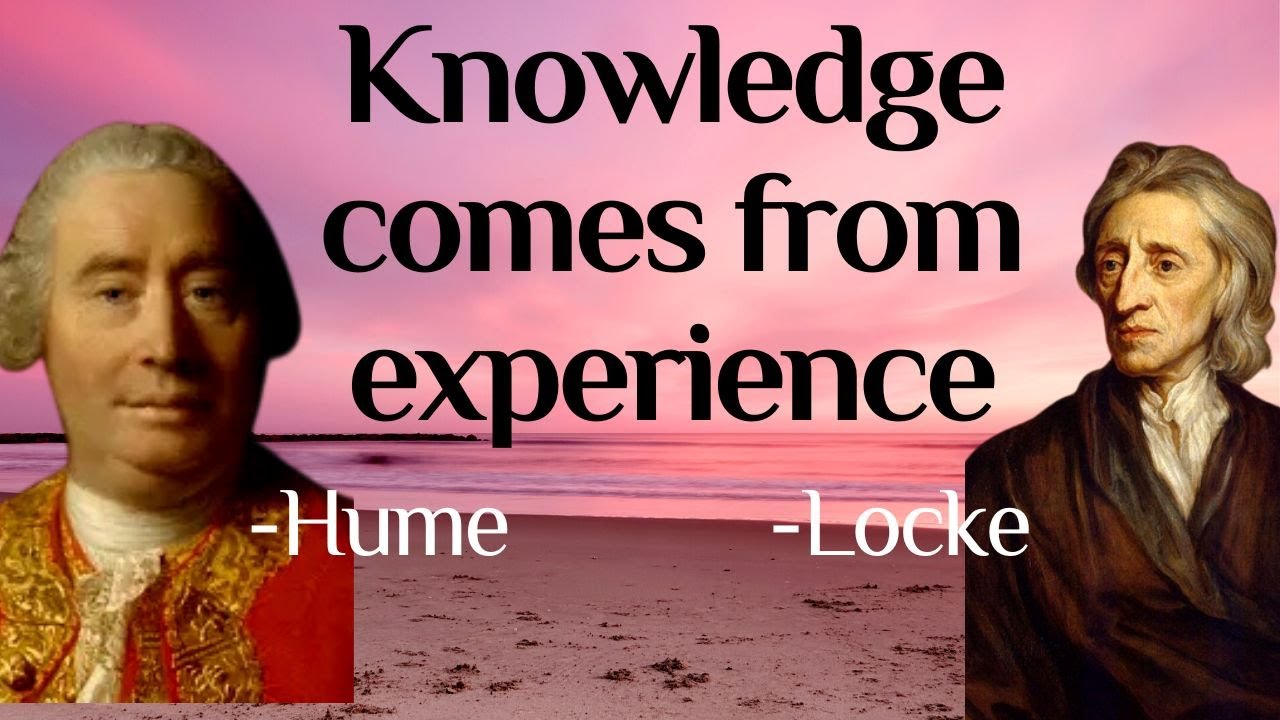 Philosophy of empiricism &mdash; John Locke and David Hume
