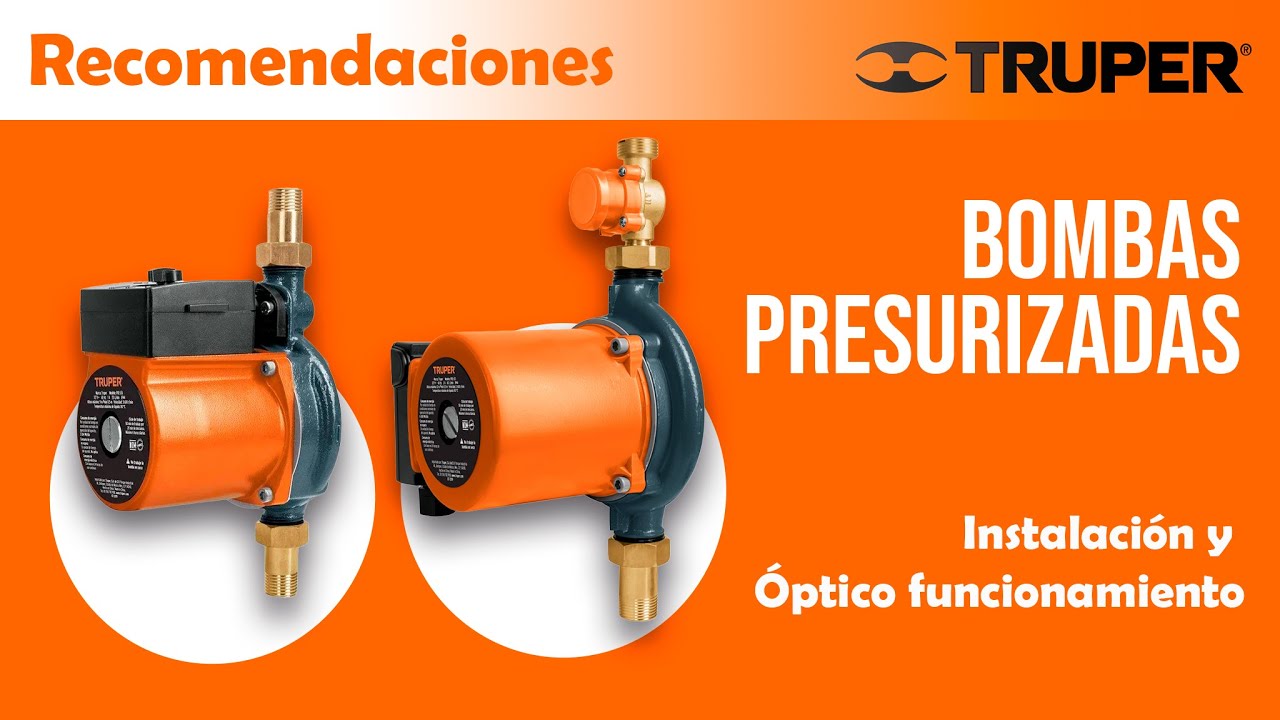 Recomendaciones para la instalación y óptimo funcionamiento de Bombas Presurizadoras TRUPER