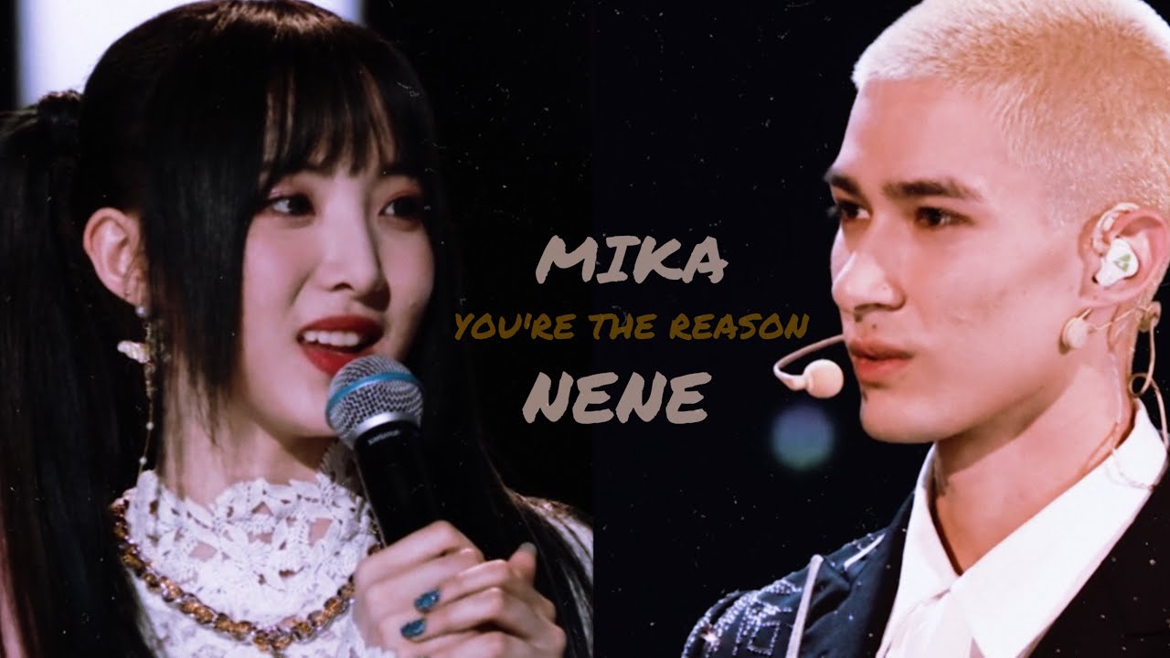 Mika x NeNe  — You're The Reason