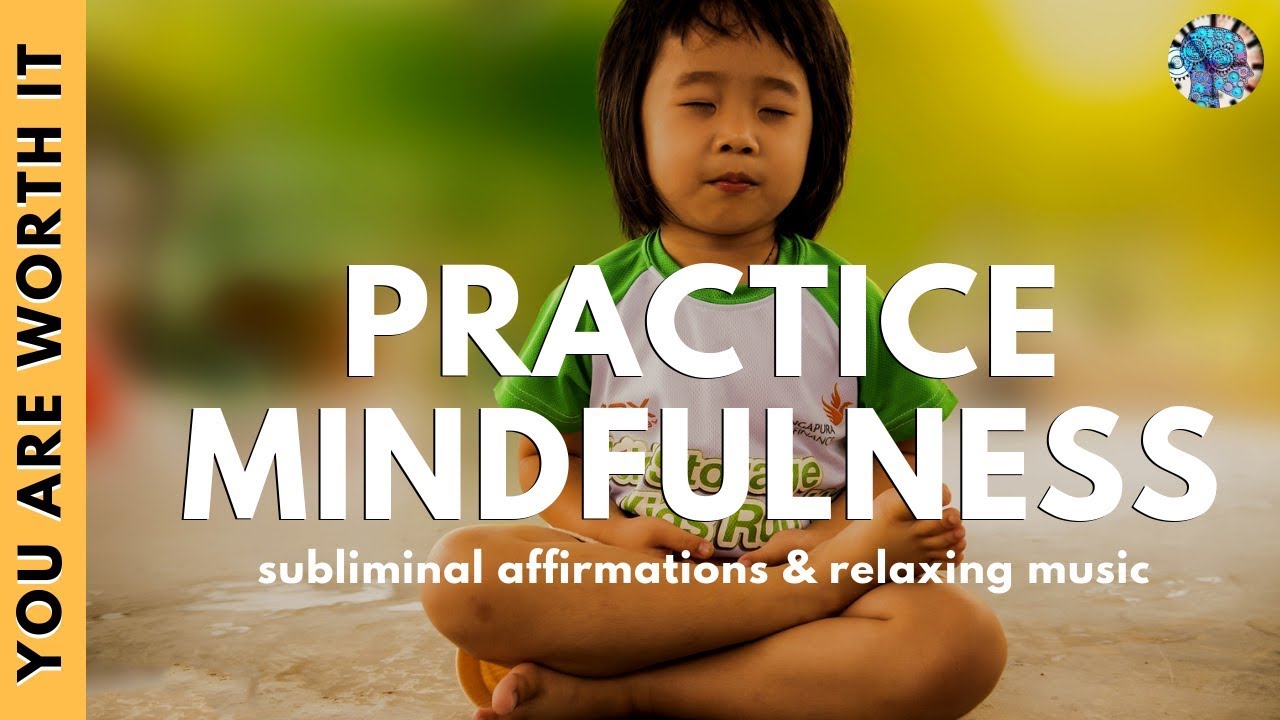 PRACTICE MINDFULNESS | Subliminal Affirmations & Relaxing Music