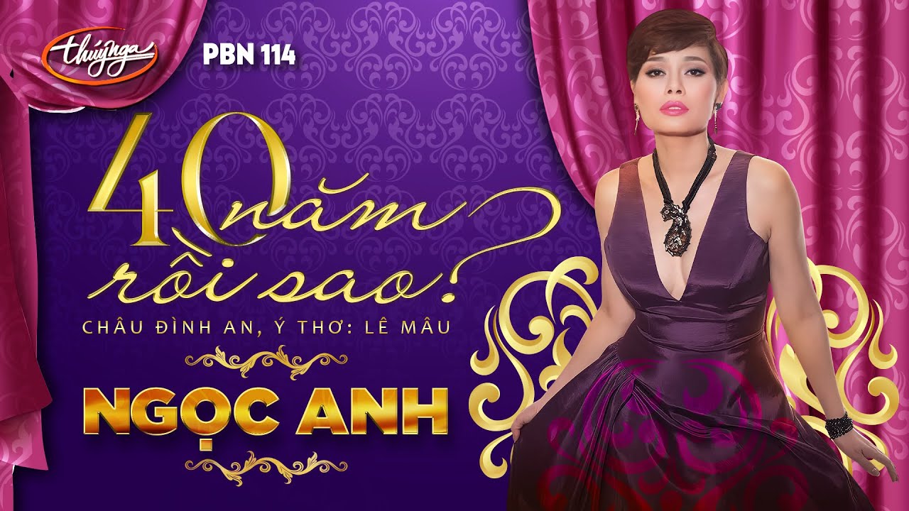 PBN 114 | Ngọc Anh - 40 Năm Rồi Sao