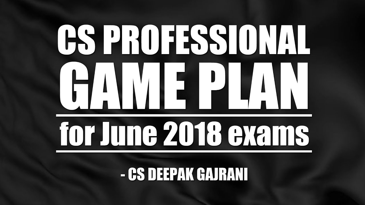 CS PROFESSIONAL - Game plan for june 2018 exam
