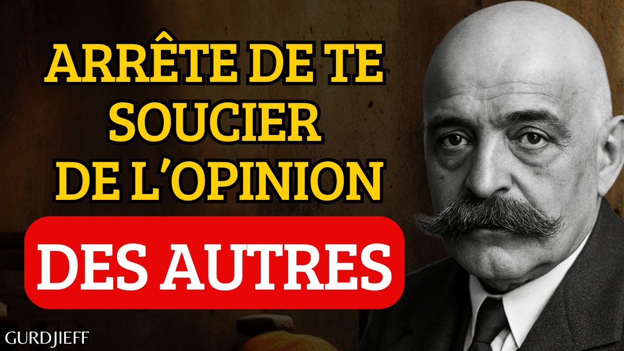 Cette vidéo vous fera cesser de vous soucier de l’OPINION des autres (SECRET) | Gurdjieff