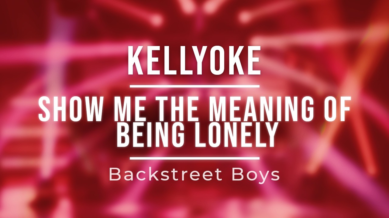 Kellyoke | Show Me the Meaning of Being Lonely (Backstreet Boys)