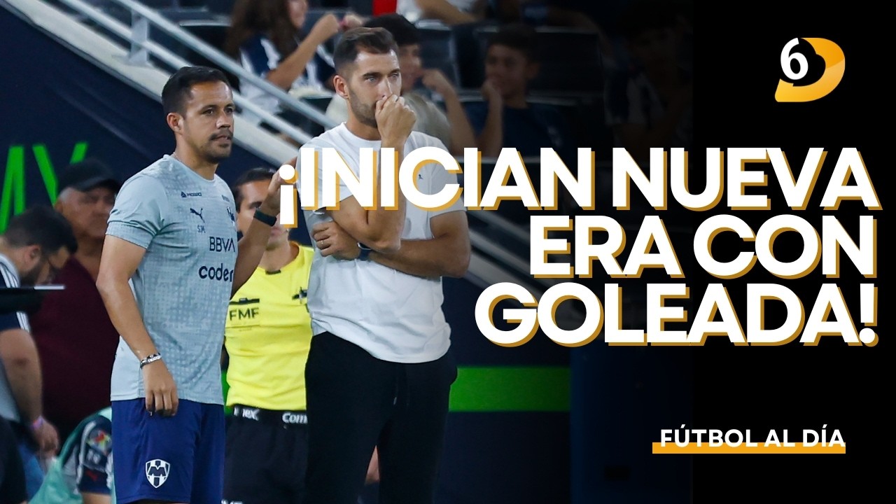 ¡RAYADOS INICIA NUEVA ERA CON GOLEADA!