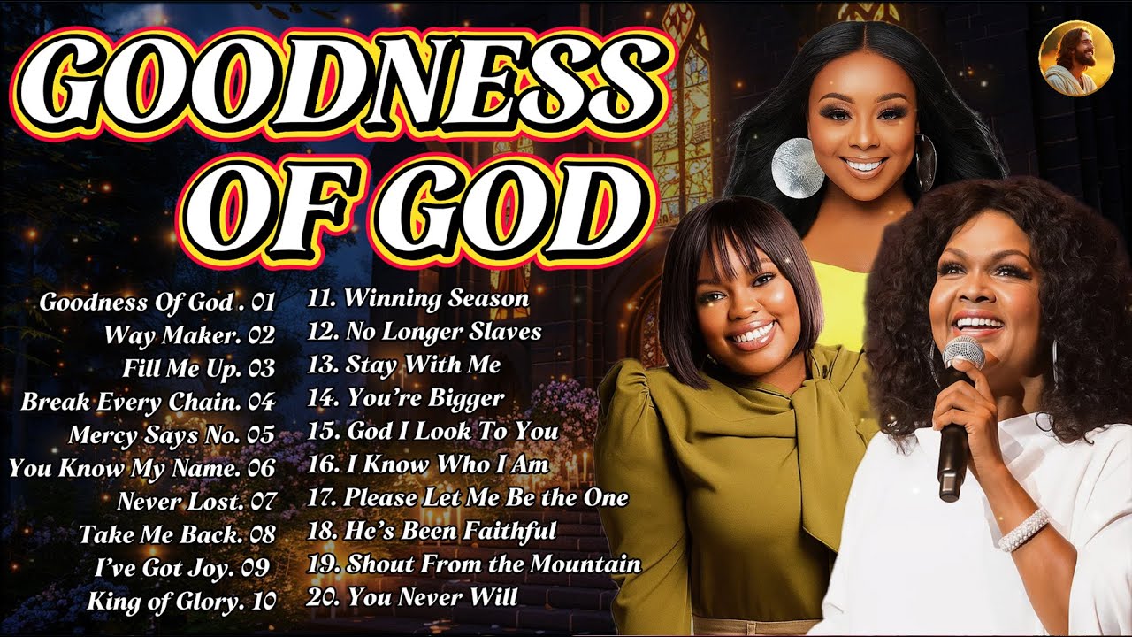 Goodness Of God - Top 50 Gospel Music Of All Time - CeCe Winans, Tasha Cobbs, Jekalyn Carr