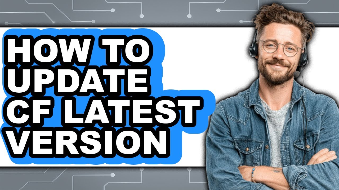 How to Update Cf Latest Version (updated)
