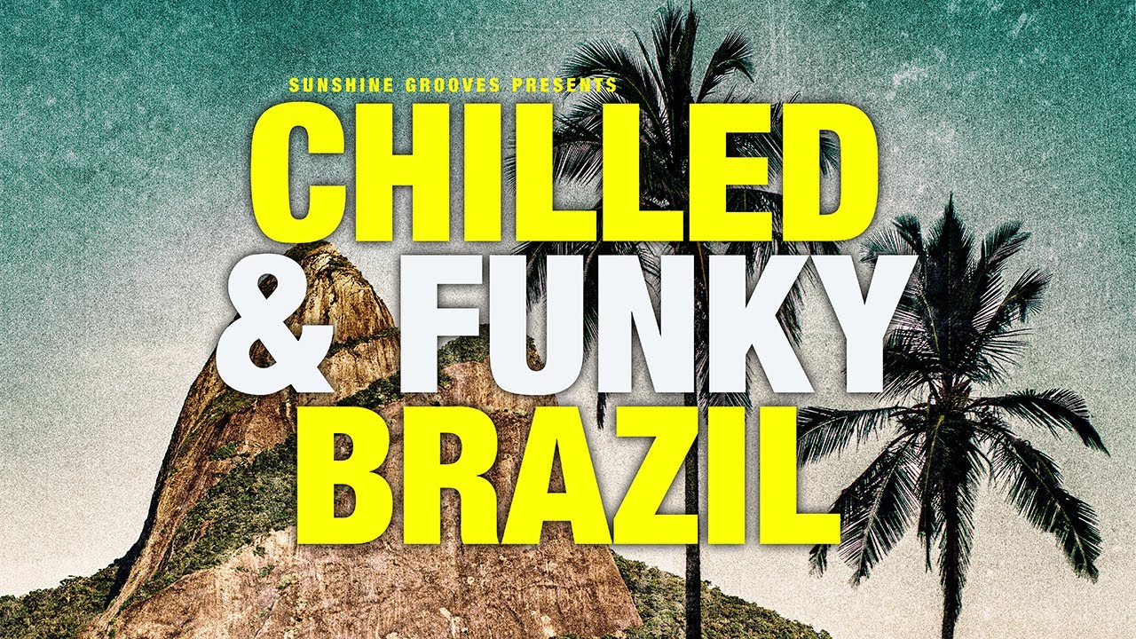CHILLED & FUNKY BRAZIL | Samba, Bossa Nova, Funk, Soulful Lounge Playlist