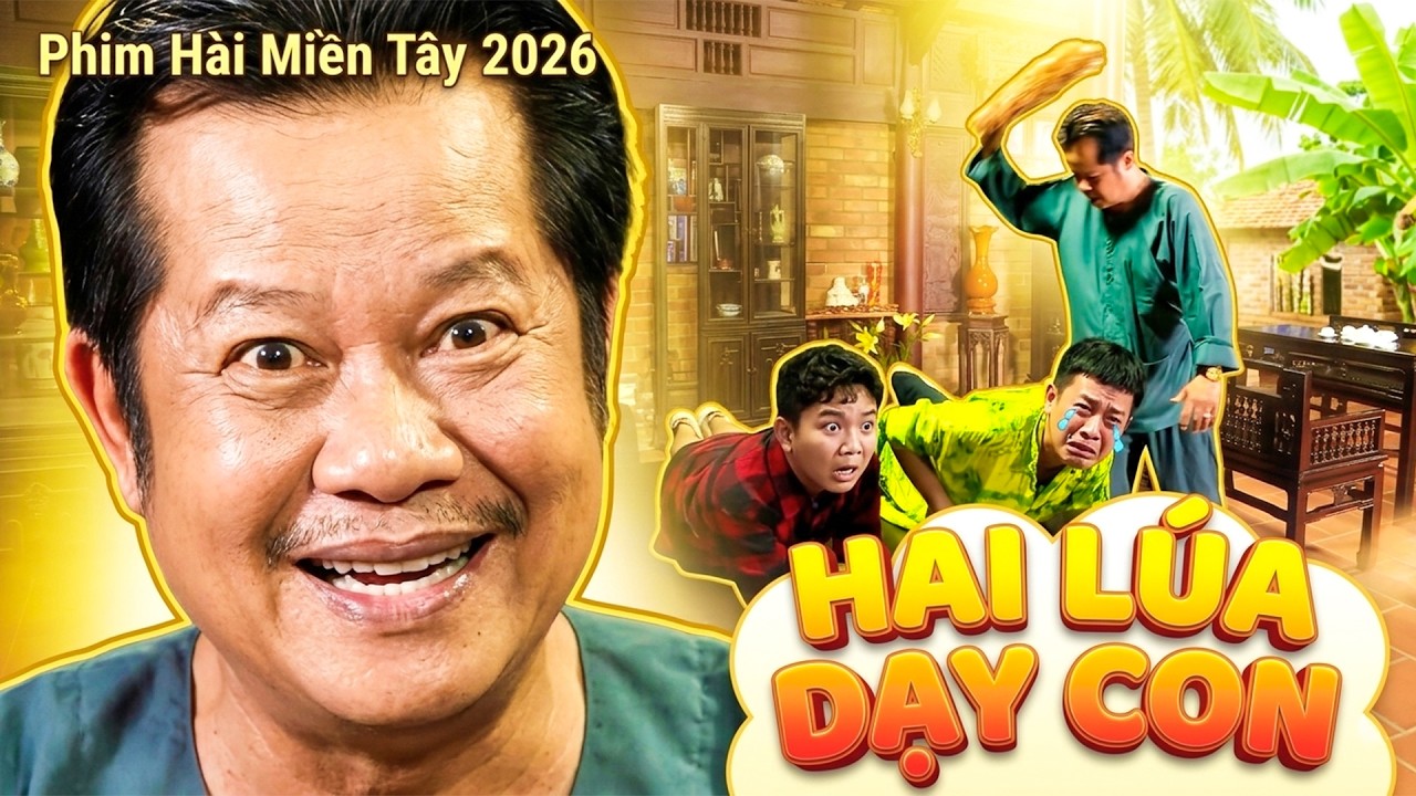 HAI LÚA DẠY CON | PHIM HAI LÚA 2026 | PHIM HÀI 2026 | PHIM VIỆT NAM | PHIM MIỀN TÂY THVL