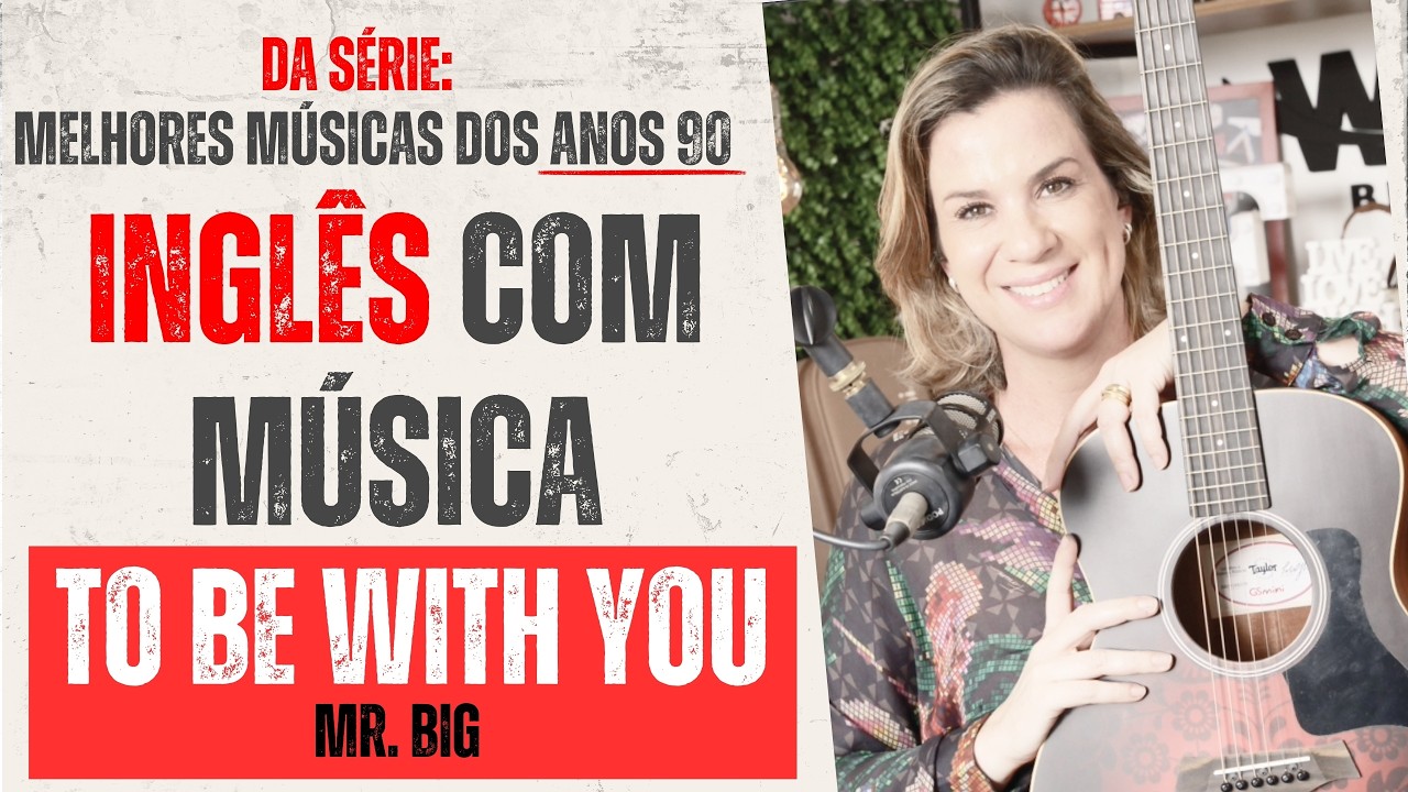 Como Aprender Inglês com Músicas dos Anos 90  - TO BE WITH YOU - Mr. Big. Melhore sua pronúncia