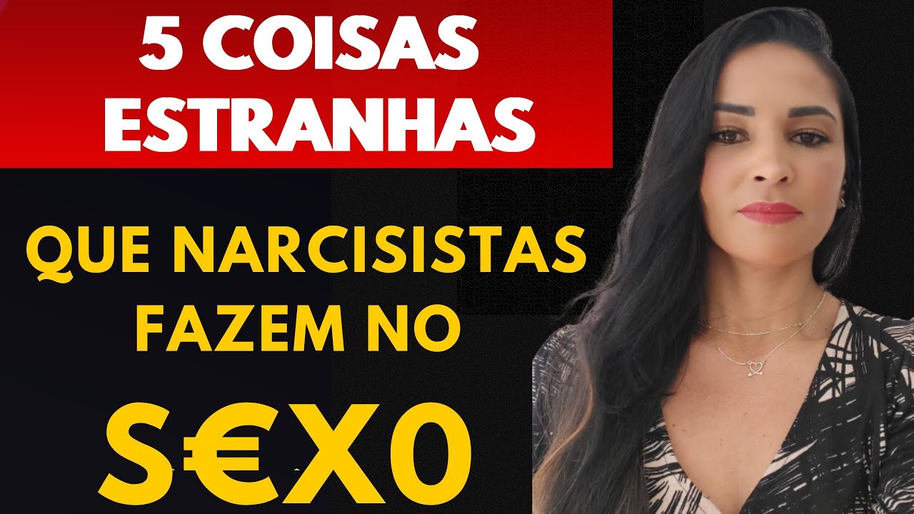 🔴NARCISISTAS NO S£X0 - 5 COMPORTAMENTOS ESTRANHOS @psyhelenarodrigues-Elenir