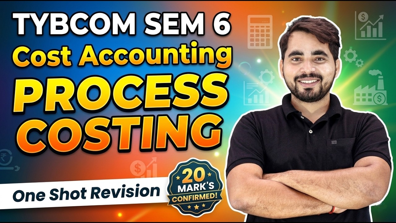 TYBCOM Sem 6 Cost Accounting | Process Costing One Shot Revision | 20 Marks Confirmed | Shubham sir