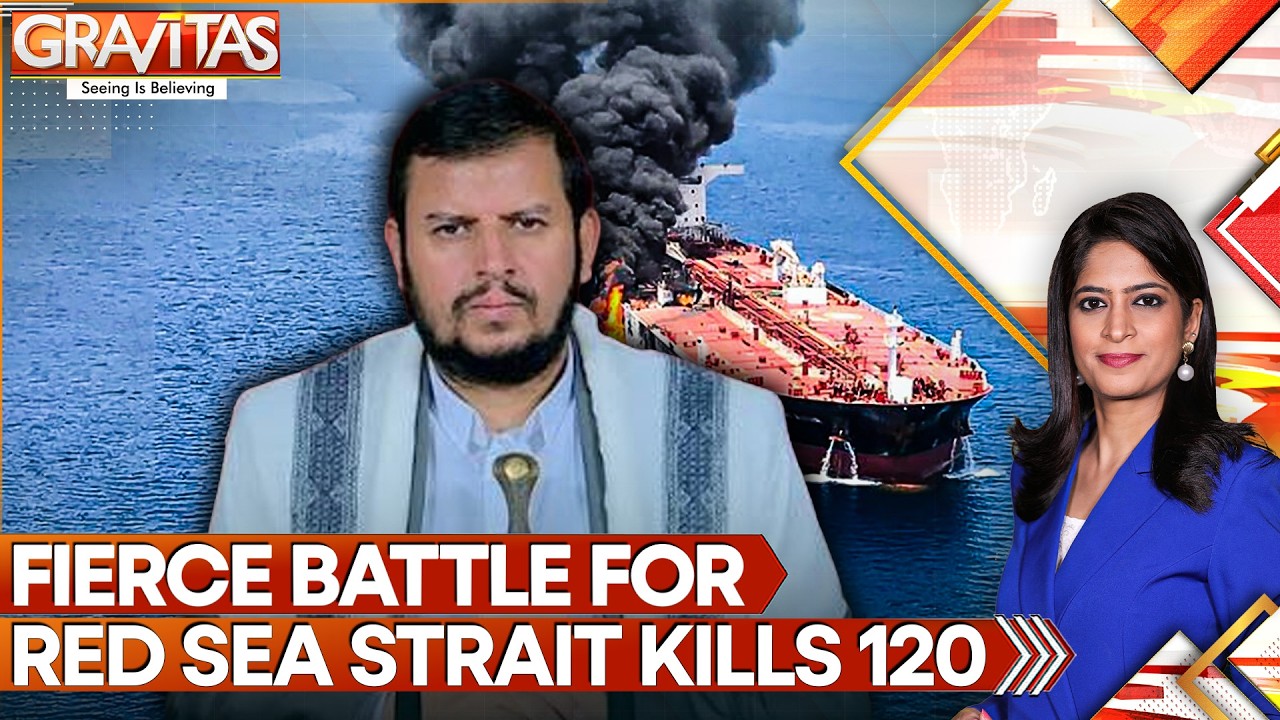 Fierce Battle for Bab Al-Mandeb Strait Kills 120, Houthis Seek Control Over Red Sea Strait |GRAVITAS