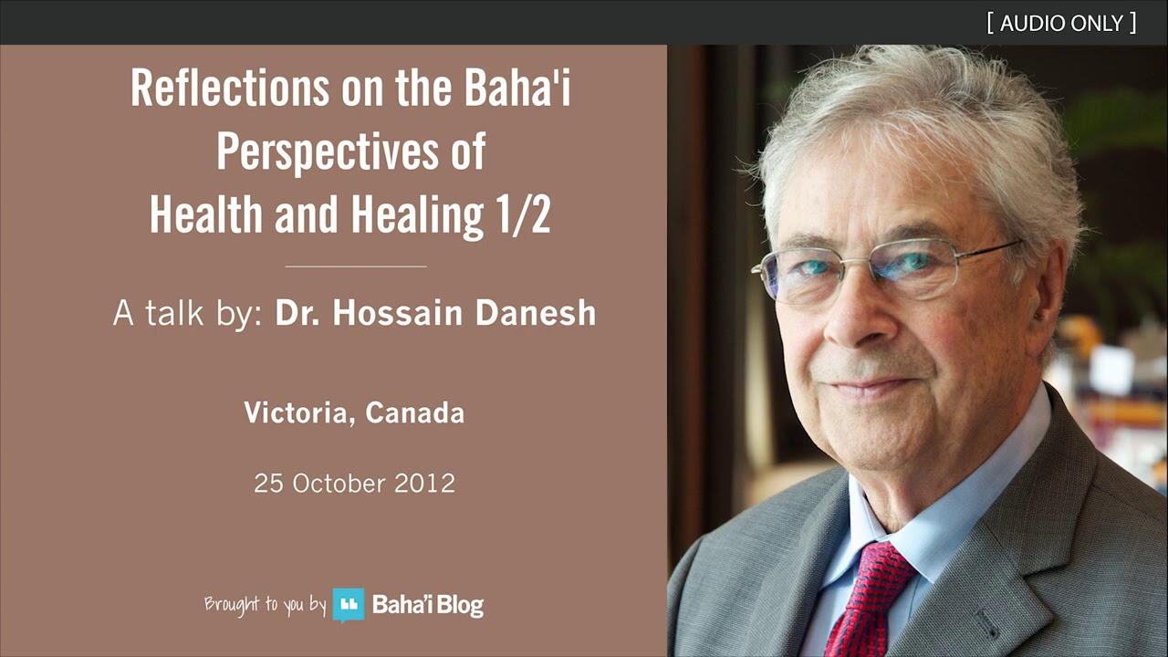 Reflections on the Baha'i Perspectives of Health and Healing 1/2 - A Talk by Dr. Hossain Danesh