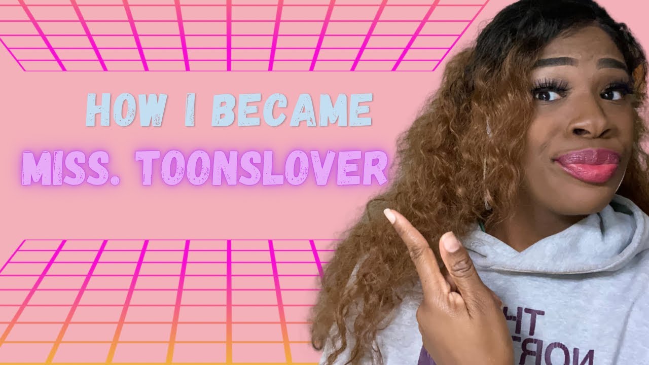 How I Became Miss. Toonslover