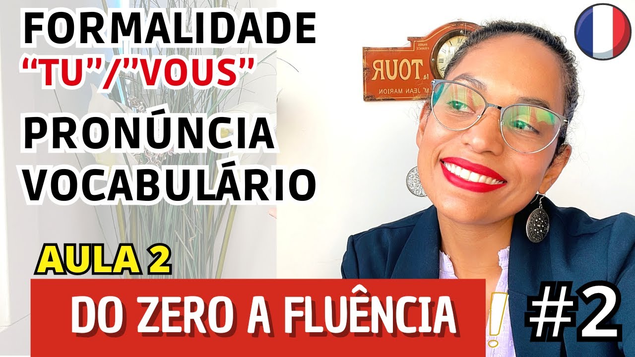 CURSO GRATUITO DE FRANCÊS #02: Formalidade TU VOUS, Pronúncia, Verbo AVOIR, | Francês do zero