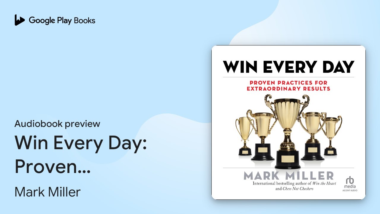Win Every Day: Proven Practices for&hellip; by Mark Miller &middot; Audiobook preview