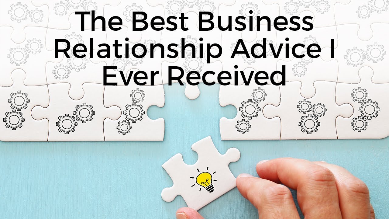 The Best Business Relationship Advice I Ever Received