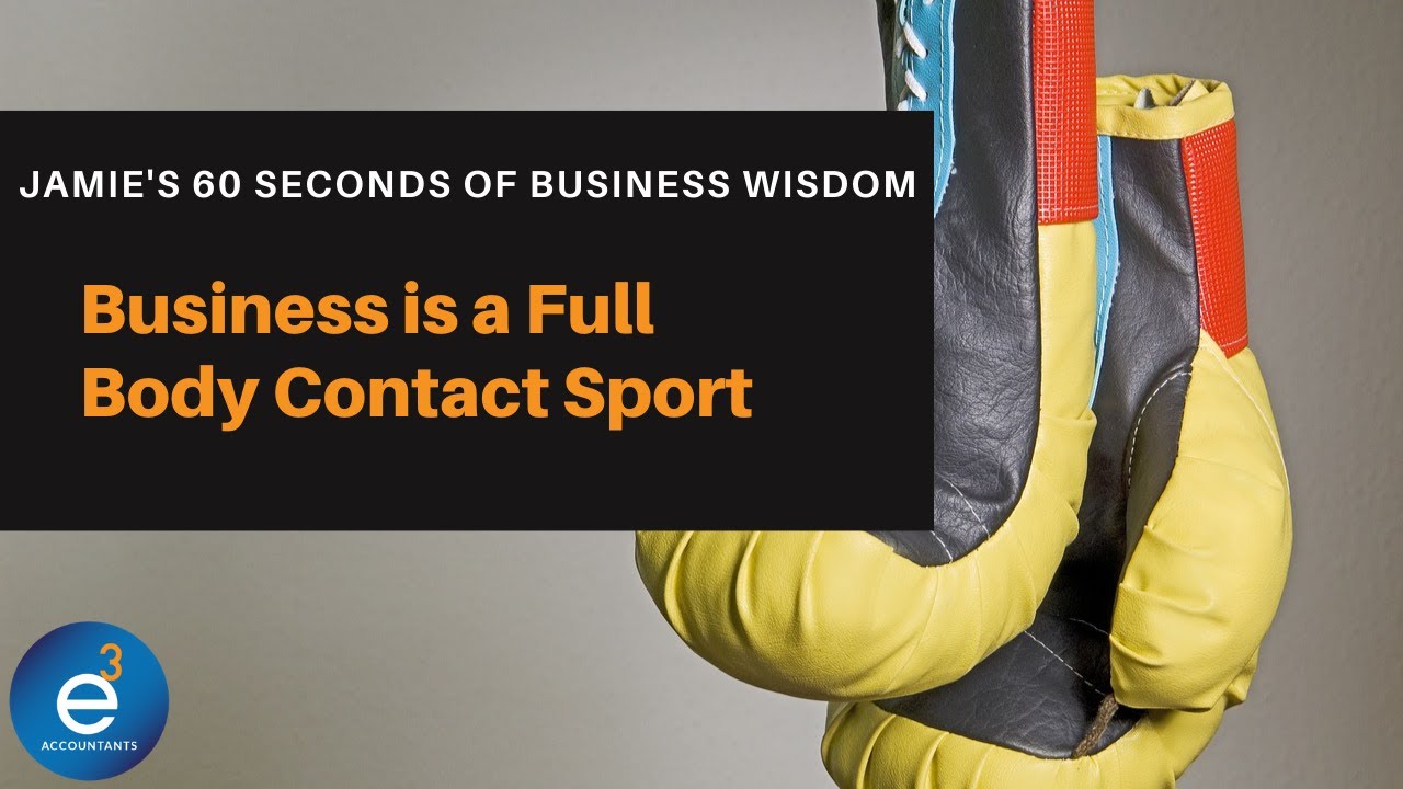 Jamie's 90 Seconds of Business Wisdom - Business is a Full Body Contact Sport