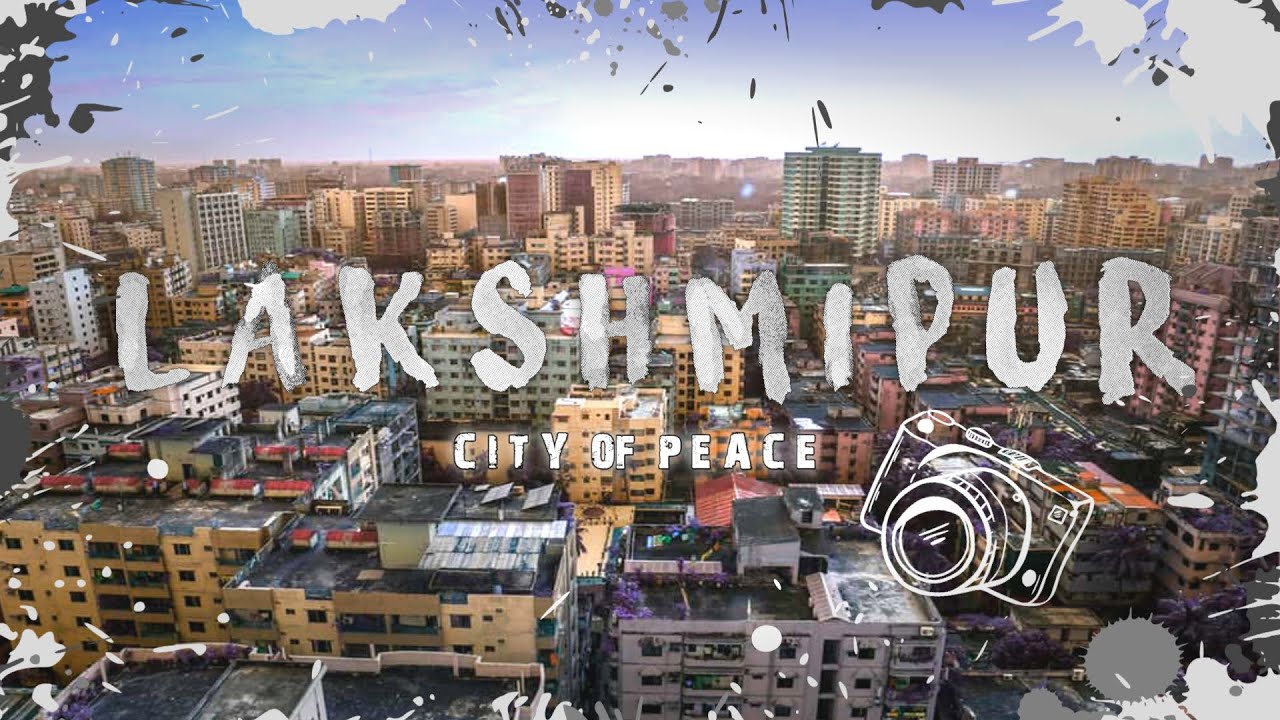 Lakshmipur City ] The City Of Peace ] Cinematic Video ] A Film By Newaj Rauf ]
