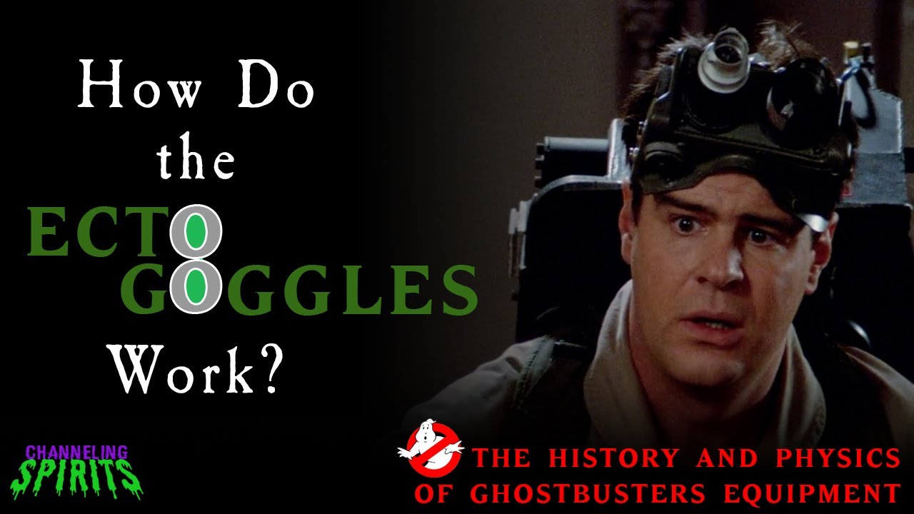 How Do the Ecto-Goggles Work? | The History and Physics of Ghostbusters Equipment