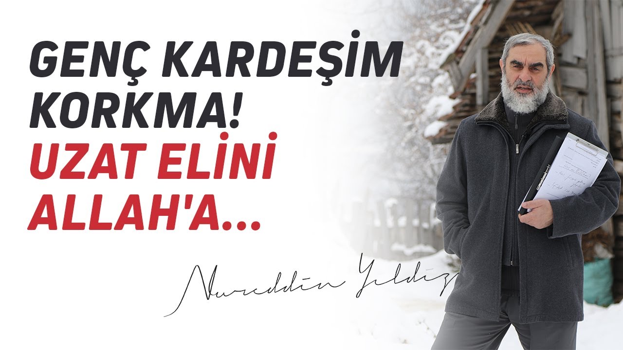 GENÇ KARDEŞİM KORKMA! UZAT ELİNİ ALLAH'A... | Nureddin Yıldız