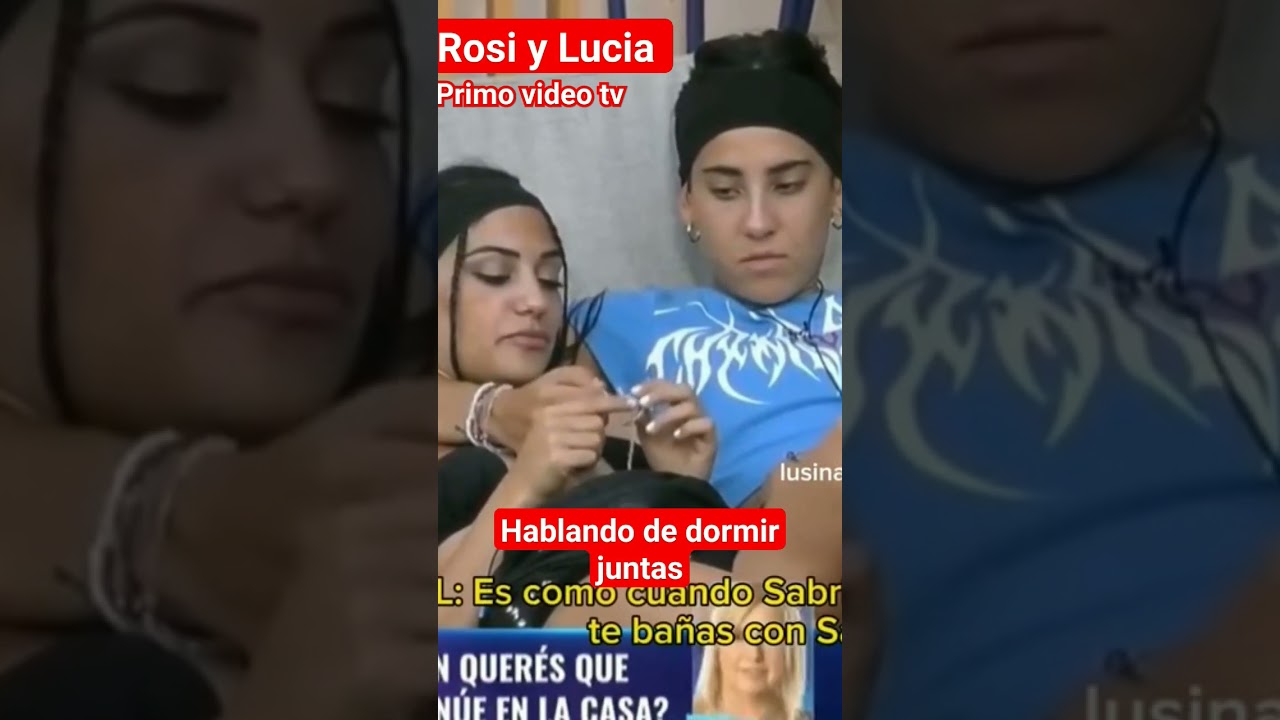 ROSINA Y LUCIA HABLAN DE QUE LE GUSTA DORM&Iacute;R JUNTAS #gh #ghargentina #granhermano #rosina #lucia