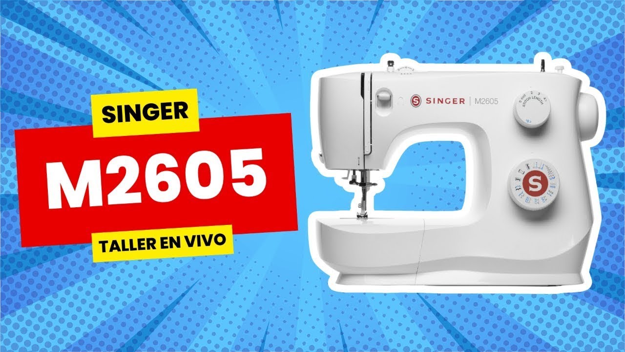 🔴 M2605- Taller Exclusivo sobre el Uso y Manejo de las Máquinas SINGER