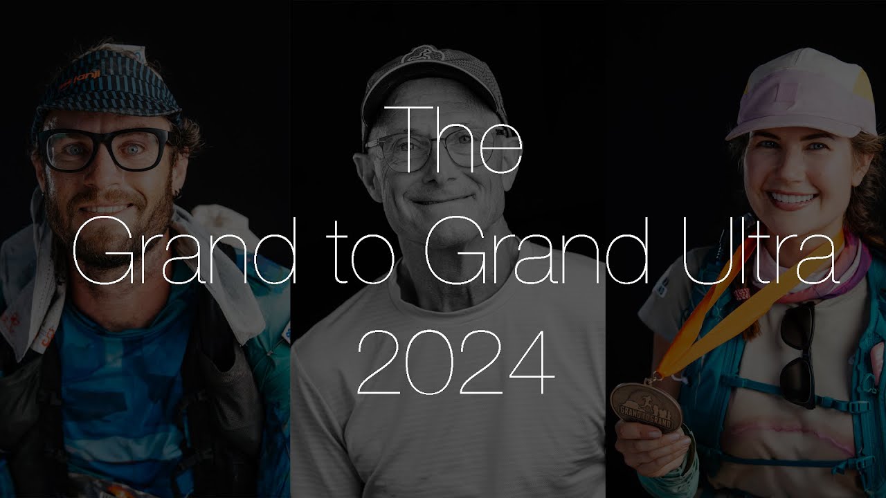 The Grand to Grand Ultra 2024 - An Ultra Running Documentary