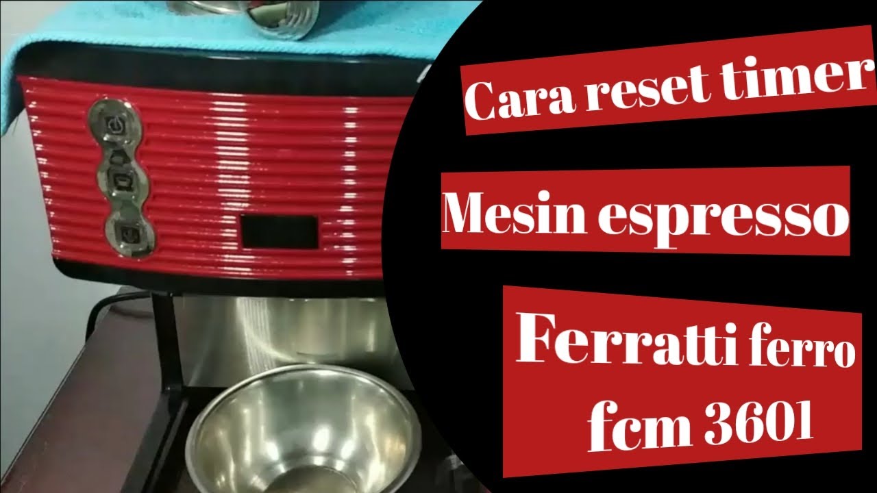 Cara RESET TIMER mesin espresso ferratti ferro fcm 3601