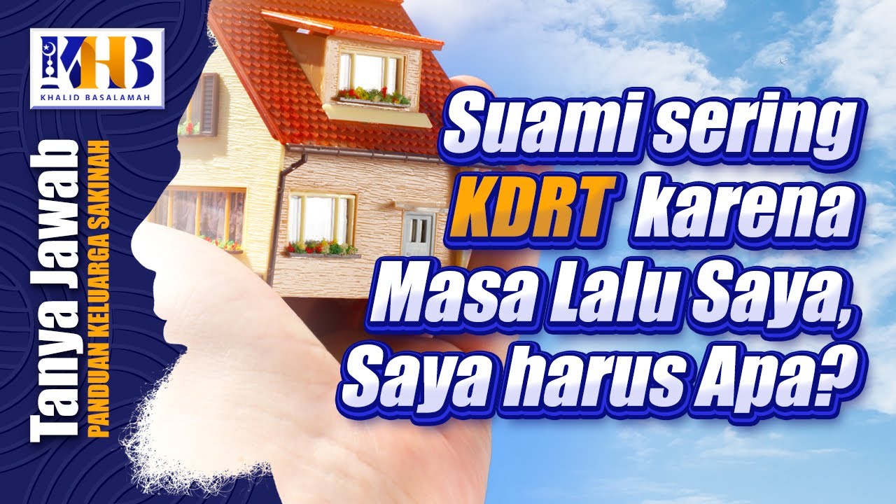 Suami Sering KDRT Karena Masa Lalu Saya, Saya Harus Apa? - Khalid Basalamah