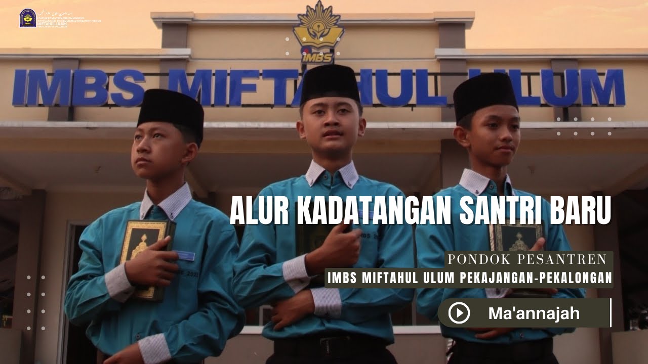 Alur Kedatangan Santri Baru (Santriwan) Pondok Pesantren  IMBS Miftahul Ulum Pekajangan-Pekalongan