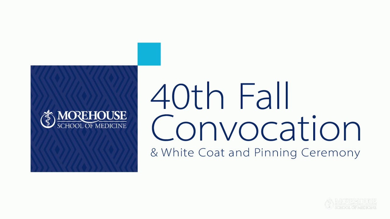 Morehouse School of Medicine 40th Fall Convocation and Whitecoat and Pinning Ceremony
