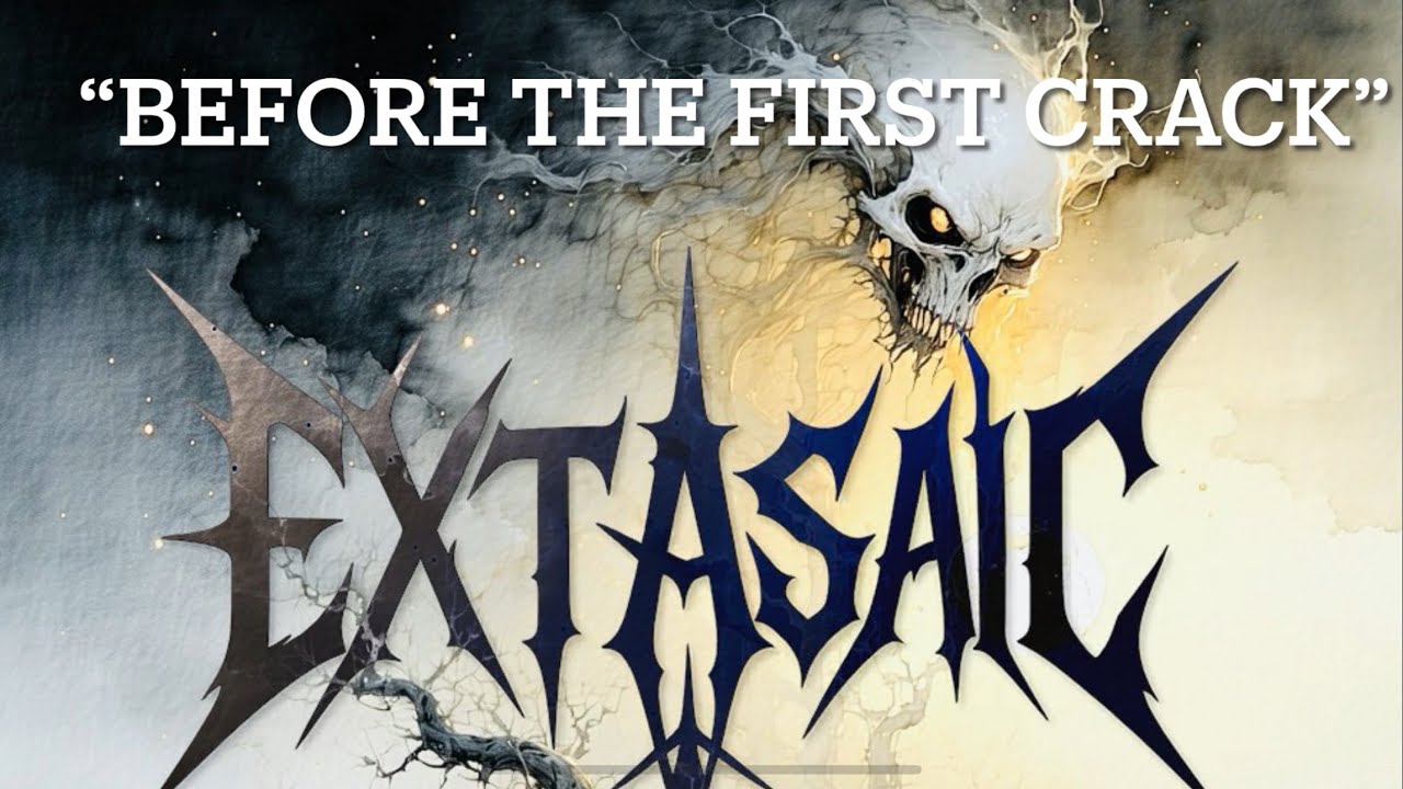 &ldquo;BEFORE THE FIRST CRACK&rdquo; - EXTASAIC 