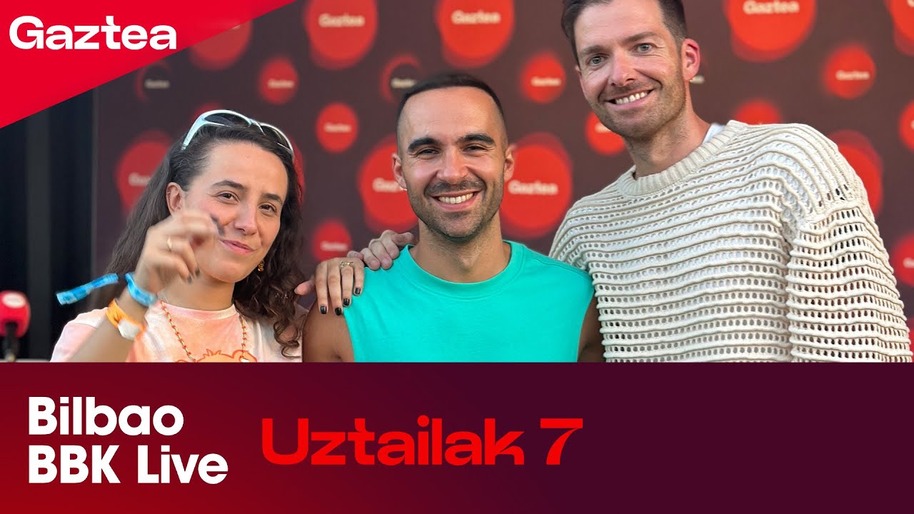 GAZTEA BBK LIVEen UZTAILAK 7 [SAIO OSOA] | Gaztea